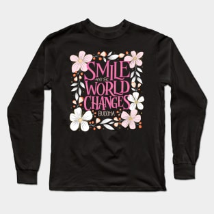 Smile and the world changes. Buddha quote. Happiness. Long Sleeve T-Shirt